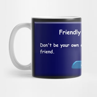 Don't be your own executioner, be a friend. Friendly Reminder. Mug